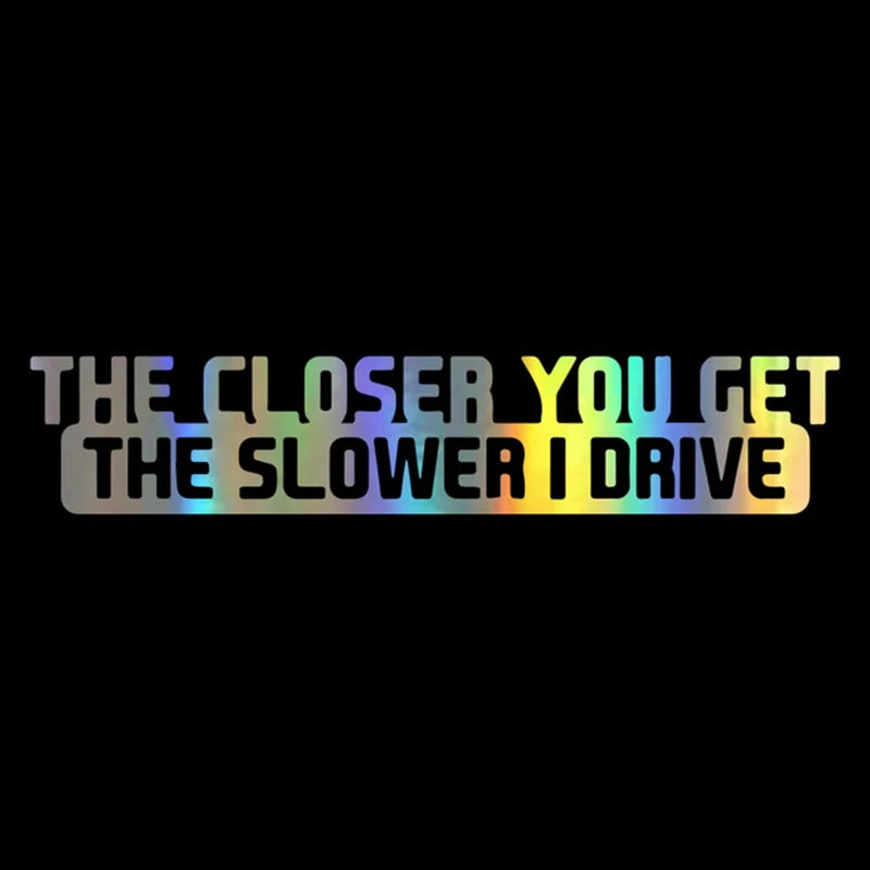 Car Sticker 20Cm*4Cm the Closer You Get the Slower I Drive Car Decal Reflective Laser 3D Car Stickers Vinyl Car Styling - DriveNova