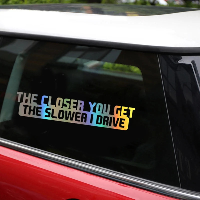 Car Sticker 20Cm*4Cm the Closer You Get the Slower I Drive Car Decal Reflective Laser 3D Car Stickers Vinyl Car Styling - DriveNova